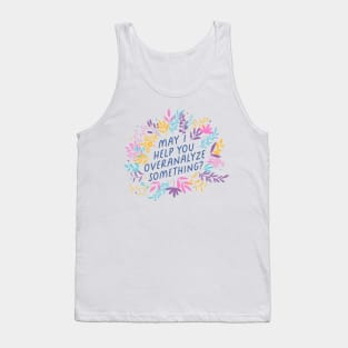 May I Help You Overanalyze Something? Tank Top